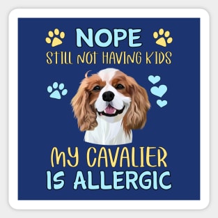 Nope. Still Not Having Kids my Cavalier is Allergic, Blenheim Sticker